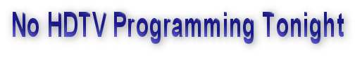 nohdtvprogtonight.jpg (6007 bytes)