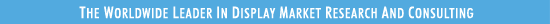 The Worldwide Leader in Display Market Research and Consulting